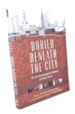 BURIED BENEATH THE CITY An Archaeological History Of New York