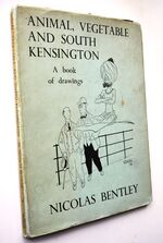 ANIMAL, VEGETABLE AND SOUTH KENSINGTON A Book Of Nicolas Bentley's Pictures