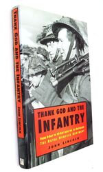 THANK GOD AND THE INFANTRY From D-Day To VE-Day With The 1st Battalion The Royal Norfolk Regiment