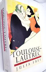 Toulouse-Lautrec A Life
