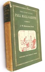 THE STORY OF THE PALL MALL GAZETTE Of Its First Editor Frederick Greenwood And Of Its Founder George Murray Smith