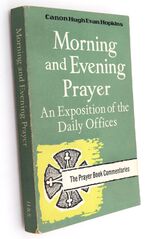 MORNING AND EVENING PRAYER An Exposition Of The Daily Offices