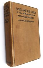 ELSIE AND THE CHILD A Tale Of Riceyman Steps And Other Stories