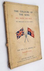 THE COLOURS OF THE KING Red, White, And Blue Four Addresses Given In St. Paul's Cathedral On The Sunday Afternoons At The Beginning Of The War With Germany