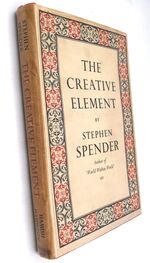 THE CREATIVE ELEMENT A Study Of Vision, Despair And Orthodoxy Among Some Modern Writers