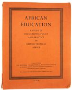 AFRICAN EDUCATION A Study Of Educational Policy And Practice In British Tropical Africa