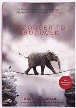 PRODUCER TO PRODUCER A Step-By-Step Guide To Low-Budget Independent Film Producing