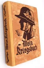 MEIN KRIEGSBUCH Ein Buch von Tapferkeit, Opfermut und Treue aus Deutschlands großer Zeit