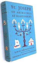 ST JOSEPH OF ARIMATHEA AT GLASTONBURY Or the Apostolic Church Of Britain