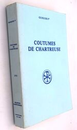 Guigues I er Prieur De Chartreuse : Coutumes De Chartreuse. Introduction, Texte Critique, Traduction Et Notes Par Un Chartreux