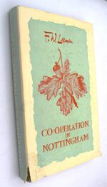 CO-OPERATION IN NOTTINGHAM A History Of One Hundred Years Of Nottingham Co-operative Society Ltd