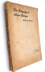 THE TRAGEDY OF ANNE BOLEYN A Drama In Cipher Found In The Works Of Sir Francis Bacon