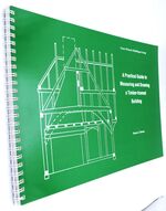 A Practical Guide To Measuring And Drawing A Timber-Framed Building