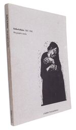 KÄTHE KOLLWITZ 1867-1945 The Graphic Works