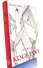 THE MAKING OF KINGS LYNN Secular Buildings From The 11th To 17th Centuries