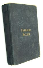 CATHOLIC BELIEF: Or A Short And Simple Exposition Of Catholic Doctrine