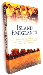 ISLAND EMIGRANTS The Proceedings Of A Conference Held In The Isle Of Harris, 10-12 September 2009