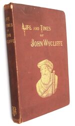 LIFE AND TIMES OF JOHN WYCLIFFE The Morning Star Of The Reformation 
