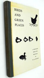 BIRDS AND GREEN PLACES A Selection From The Writings Of W H Hudson
