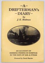 A DRIFTERMAN'S DIARY An Account Of Herring Fishing In Norfolk In The Days Of Sail & Steam