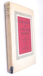 W B YEATS AND T STURGE MOORE Their Correspondence 1901-1937