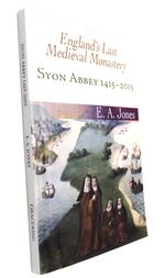 SYON ABBEY 1415-2015 England's Last Medieval Monastery