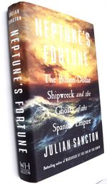 NEPTUNE'S FORTUNE The Billion-Dollar Shipwreck And The Ghosts Of The Spanish Empire