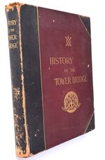 HISTORY OF THE TOWER BRIDGE And Of Other Bridges Over The Thames Built By The Corporation Of London