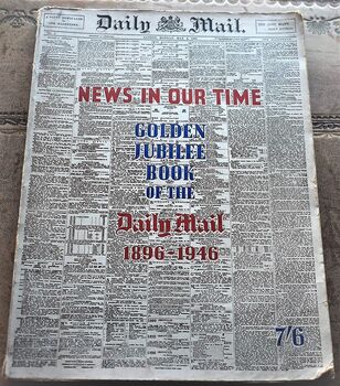 NEWS IN OUR TIME - Golden Jubilee Book Of The Daily Mail 1896-1946