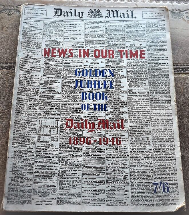 NEWS IN OUR TIME - Golden Jubilee Book Of The Daily Mail 1896-1946