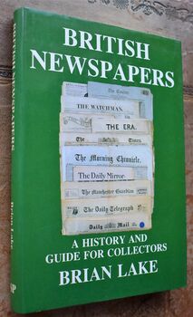 BRITISH NEWSPAPERS A History and Guide For Collectors