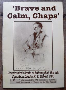 'Brave and Calm, Chaps' Lincolnshire's Battle of Britain pilot, the late Squadron Leader H T Gilbert, DFC