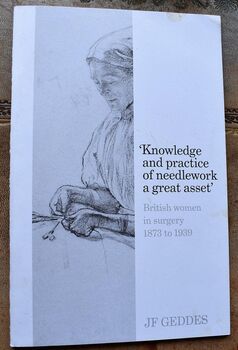 'Knowledge and Practice of Needlework a Great Asset' : British Women In Surgery 1873 to 1939