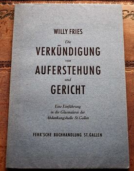 Die Verkündigung von Auferstehung und Gericht. Eine Einführung in die Glasmalerei der Abdankungshalle St.Gallen [SIGNED]