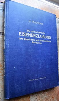 Die schweizerische Eisenerzeugung ihre Geschichte und wirtschaftliche Bedeutung