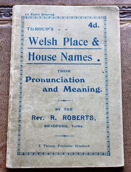 WELSH PLACE & HOUSE NAMES. Their Pronunciation and Meaning