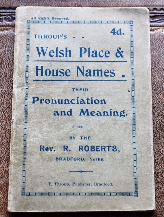 WELSH PLACE & HOUSE NAMES. Their Pronunciation and Meaning