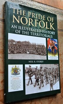 The Pride of Norfolk : An Illustrated History Of The Territorials