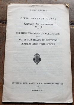 HOME OFFICE CIVIL DEFENCE COPRS TRAINING MEMORANDUM No.5 Further Training Of Volunteers And Notes For Heads Of Sections Leaders And Instructors