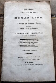 WALKER'S COMPLETE PICTURE OF HUMAN LIFE Or Variety Of Mental Food, Including Valuable Matter, Calculated For The Pleasure And Instruction Of Readers Of Every Class