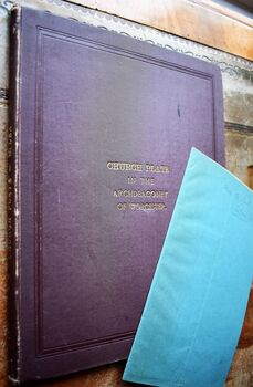 Church Plate in the Archdeaconry of Worcester, being an Inventory and Notice of the Sacred Vessels in use in the different Churches with an Explanatory Introduction [including scarce 1885 addenda]