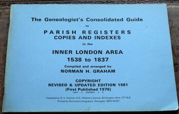 The Genealogist's Consolidated Guide to Parish Registers, Copies and Indexes in the Inner London Area 1538-1837