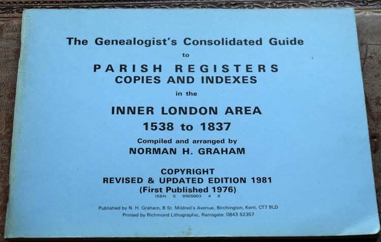 The Genealogist's Consolidated Guide to Parish Registers, Copies and Indexes in the Inner London Area 1538-1837