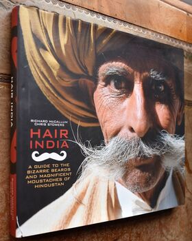 HAIR INDIA A Guide to the Bizarre Beards and Magnificent Moustaches of Hindustan