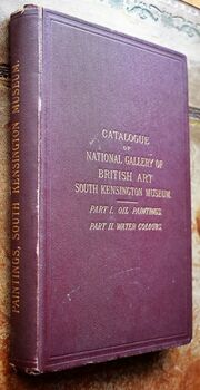 A Catalogue Of The National Gallery Of British Art At South Kensington with a supplement containing works by modern foreign artists and old masters. Part 1 Oil Paintings and Part 2 Water Colour Paintings