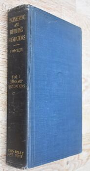 A Practical Treatise on Engineering and Building Foundations Including Sub-Aqueous Foundations (Volume I Ordinary Foundations)