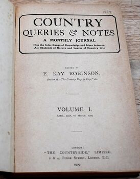 COUNTRY QUERIES & NOTES A Monthly Journal For The Interchange Of Knowledge And Ideas Between All Students Of Nature And Lovers Of Country Life [Volume I. April 1908 to March 1909]