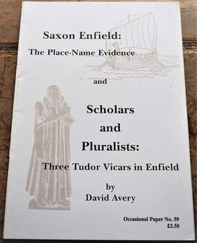 Saxon Enfield: The Place-name Evidence: and Scholars and Pluralists: Three Tudor Vicars in Enfield (Occasional Papers)