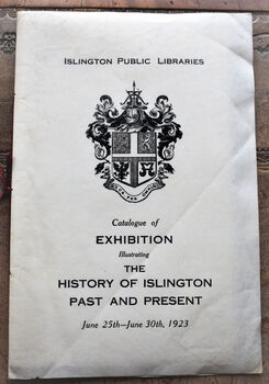 Catalogue Of Exhibition Illustrating The History Of Islington Past And Present June25th - June 30th 1923