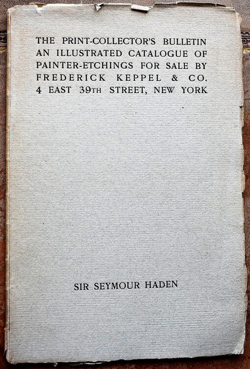 SIR SEYMOUR HADEN The Print-Collectors Bulletin An Illustrated Catalogue of Painter-Etchings for Sale by Frederick Keppel & Co.